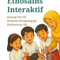 Media Pembelajaran Inklusif | Etnosains Interaktif : Konsep IPA SD Berbasis Etnopedagogi Berbantuan AR [Segera Terbit]