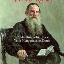 Warisan Dunia Sastra Rusia : 33 Maestro Sastra Rusia yang Mengguncang Dunia [Segera Terbit]
