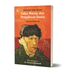 Vincent Van Gogh : Luka, Warna dan Pengakuan Dunia. Kisah hidup sang maestro